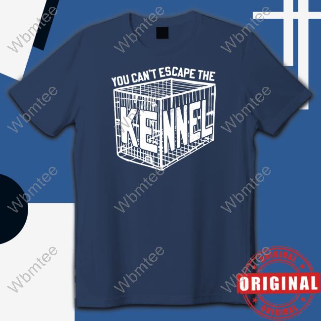 Can't Escape The Kennel Shirts Barstool Sports Store - WBMTEE