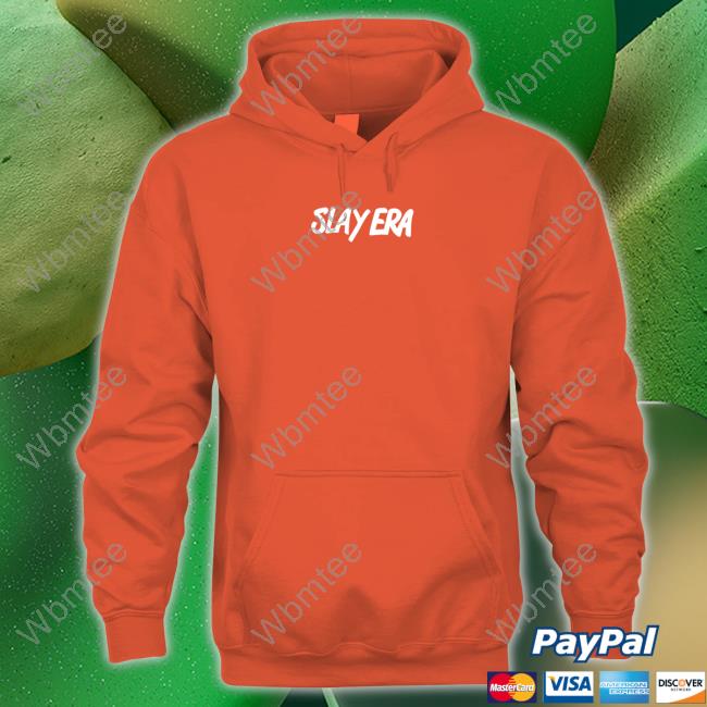 Official Slay Era Slay No Matter What They Say Hoodies Official Slay Era Slay No Matter What They Say Hoodies