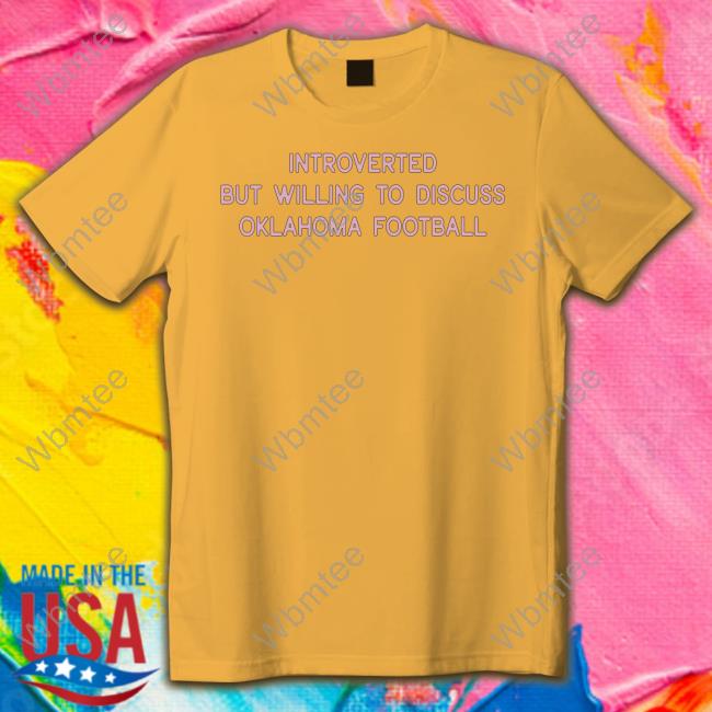 Introverted But Willing To Discuss Oklahoma Football T Shirt Introverted But Willing To Discuss Oklahoma Football T Shirt