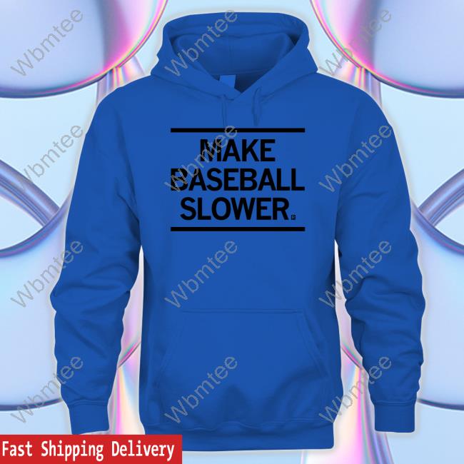 Make Baseball Slower Hoodie Make Baseball Slower Hoodie