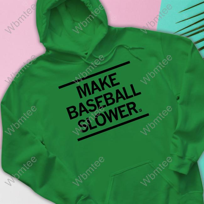 Make Baseball Slower Hoodie Make Baseball Slower Hoodie
