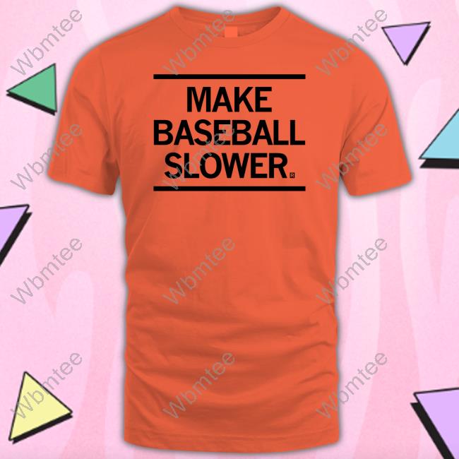Make Baseball Slower Hoodie Make Baseball Slower Hoodie