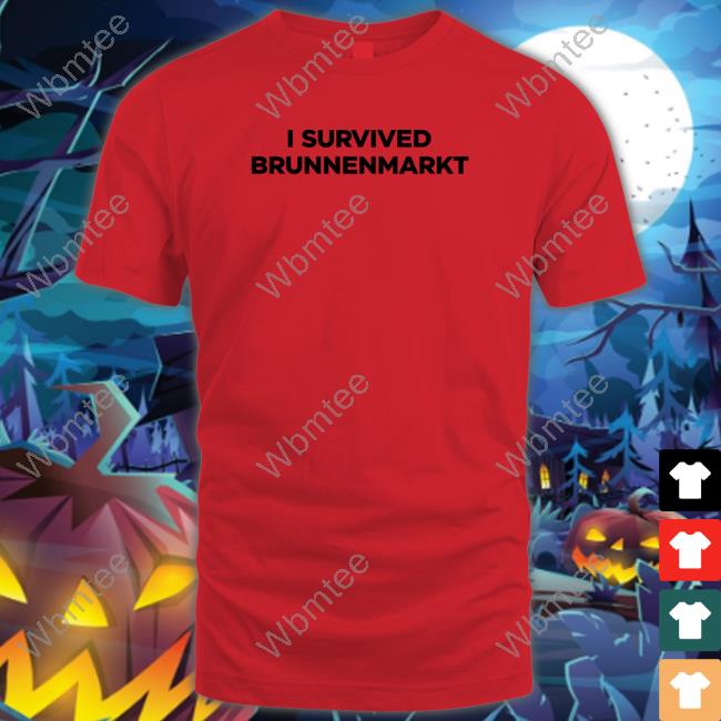 Official I Survived Brunnenmarkt Tee Shirt Official I Survived Brunnenmarkt Tee Shirt