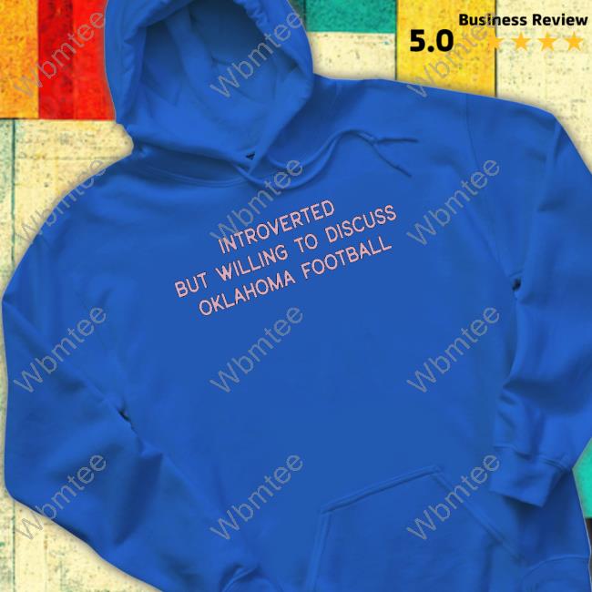 Introverted But Willing To Discuss Oklahoma Football T Shirt Introverted But Willing To Discuss Oklahoma Football T Shirt