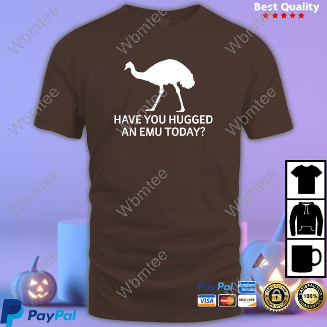 Represent Have You Hugged An Emu Today T-Shirt Represent Have You Hugged An Emu Today T-Shirt