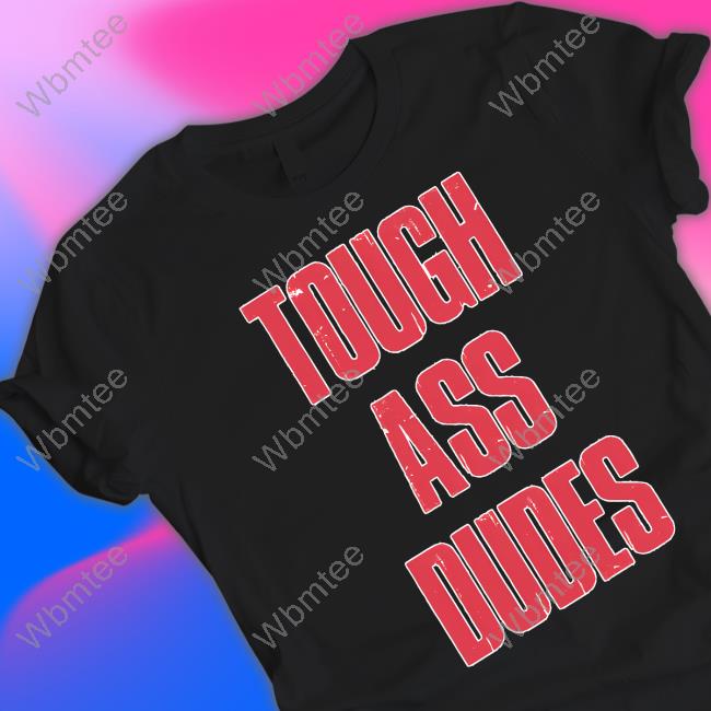 Tough Ass Dudes Tee Tough Ass Dudes Tee