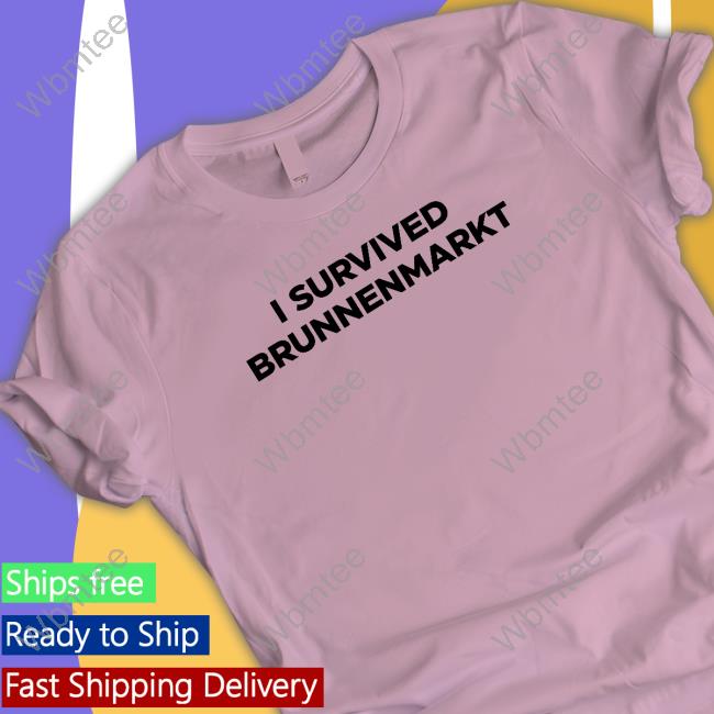 Official I Survived Brunnenmarkt Tee Shirt Official I Survived Brunnenmarkt Tee Shirt