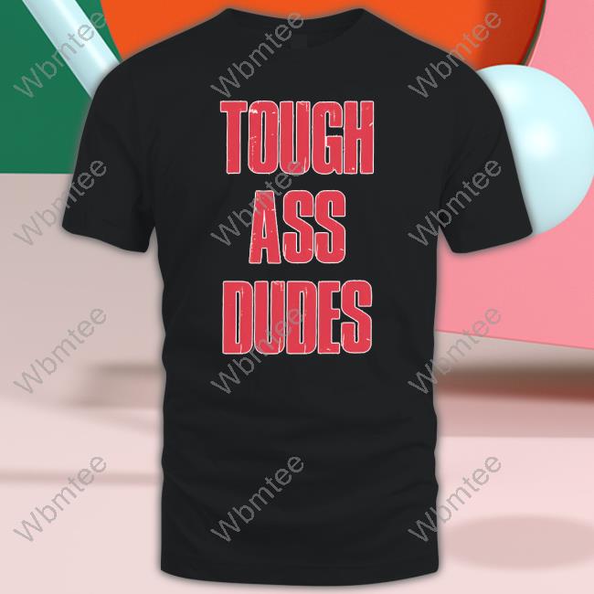 Tough Ass Dudes Tee Tough Ass Dudes Tee