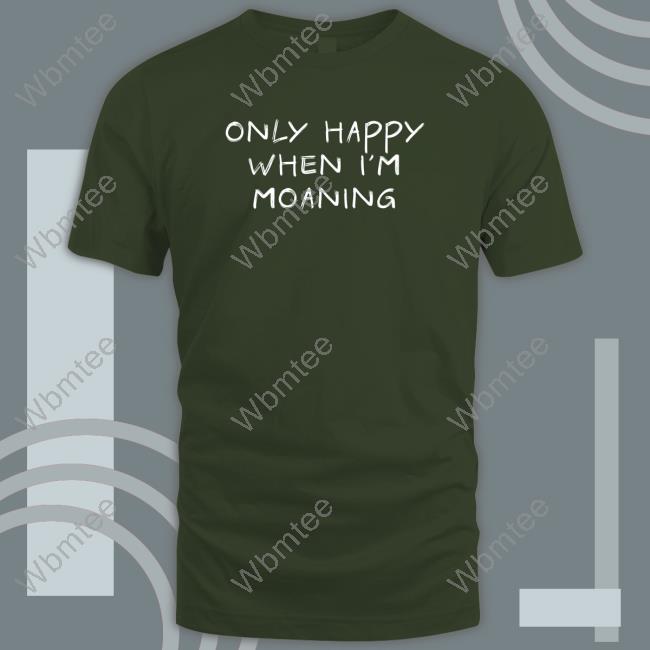 Official VeryBritishProblems Only Happy When I'm Moaning T Shirt Official VeryBritishProblems Only Happy When I'm Moaning T Shirt