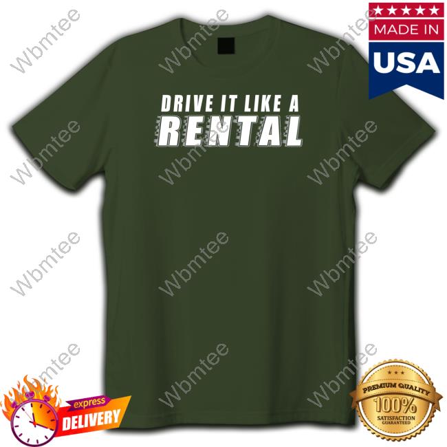 Cboys Merch Drive It Like A Rental Tee Cboys Merch Drive It Like A Rental Tee