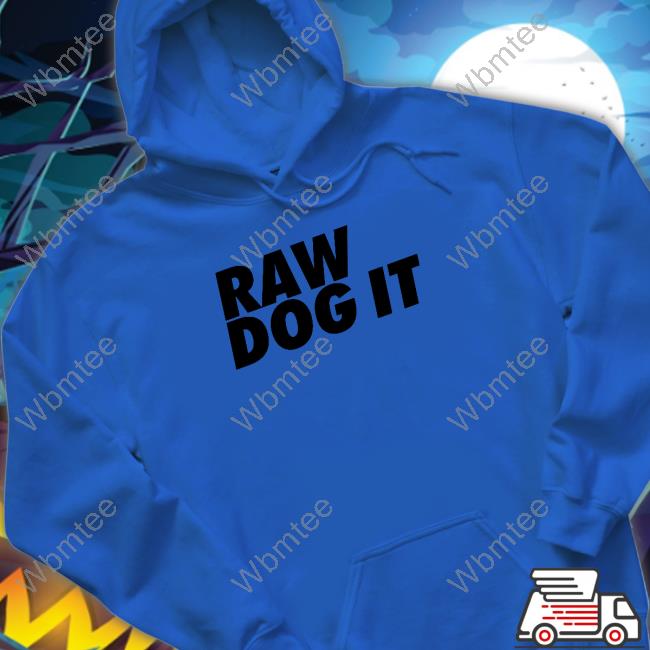 Raw Dog It T Shirt Raw Dog It T Shirt