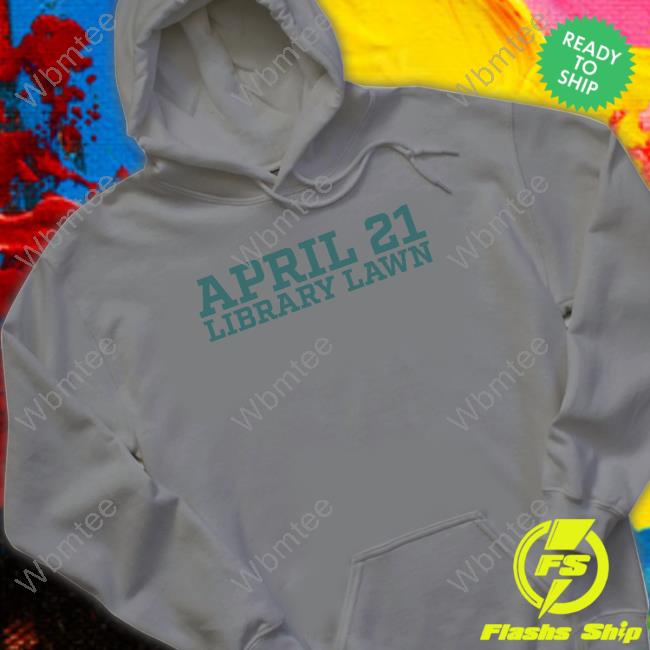 Official April 21 Library Lawn T Shirts Official April 21 Library Lawn T Shirts