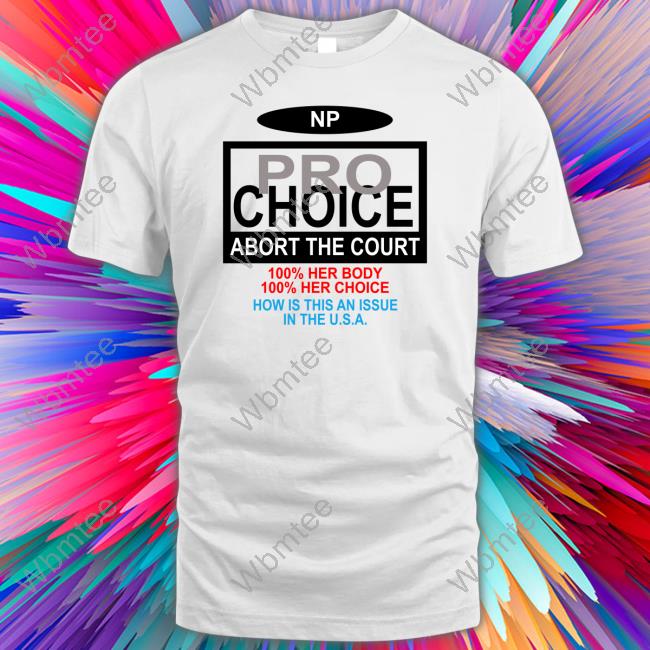 The Nothing Personal NP Pro Choice Abort The Court Long Sleeve Tee The Nothing Personal NP Pro Choice Abort The Court Long Sleeve Tee