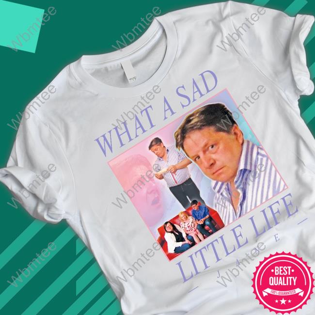 What A Sad Little Life, Jane T-Shirt What A Sad Little Life, Jane T-Shirt