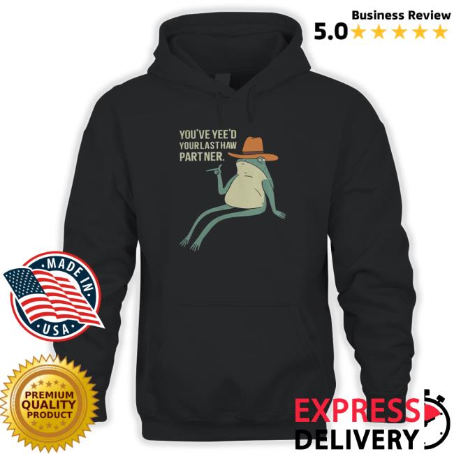 Official You'Ve Yee'D Your Last Haw Partner Sweatshirt Official You'Ve Yee'D Your Last Haw Partner Sweatshirt
