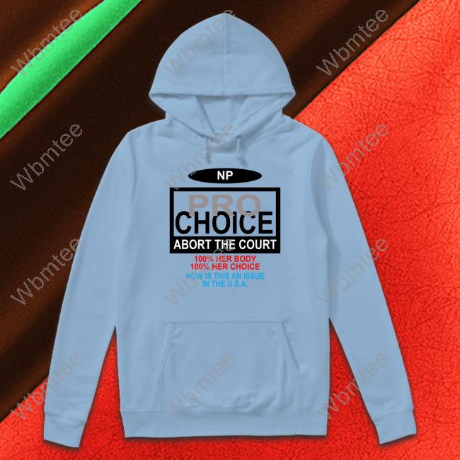 The Nothing Personal NP Pro Choice Abort The Court Long Sleeve Tee The Nothing Personal NP Pro Choice Abort The Court Long Sleeve Tee