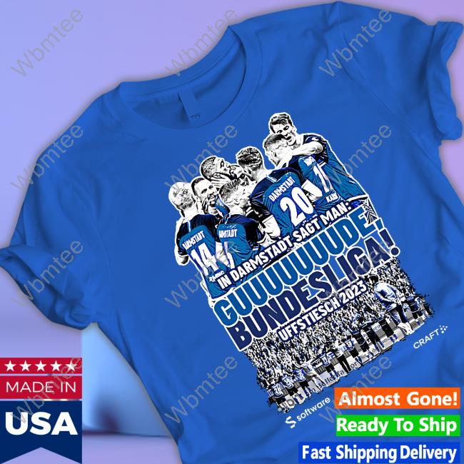 In Darmstadt Sagt Man Guuuuuuude Bundesliga Uffstiesch 2023 Shirt Blue In Darmstadt Sagt Man Guuuuuuude Bundesliga Uffstiesch 2023 Shirt Blue