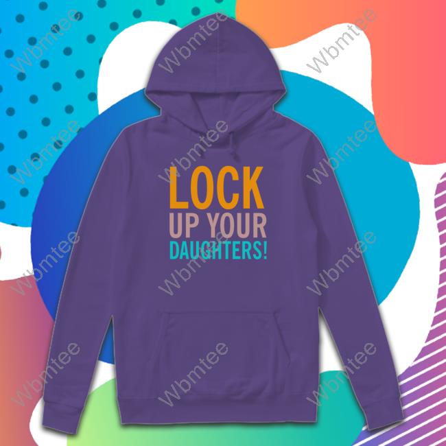 Lock Up Your Daughters Hoodie Lock Up Your Daughters Hoodie