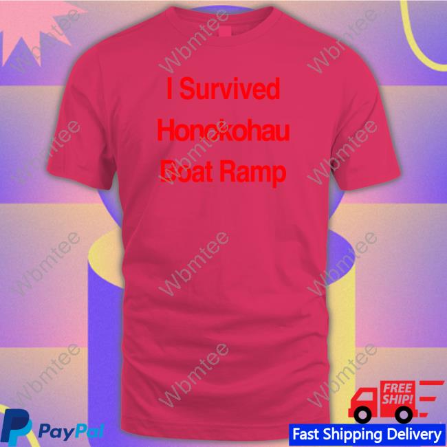BigIsland I Survived Honokohau Boat Ramp Shirt BigIsland I Survived Honokohau Boat Ramp Shirt