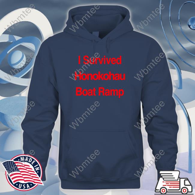BigIsland I Survived Honokohau Boat Ramp Shirt BigIsland I Survived Honokohau Boat Ramp Shirt