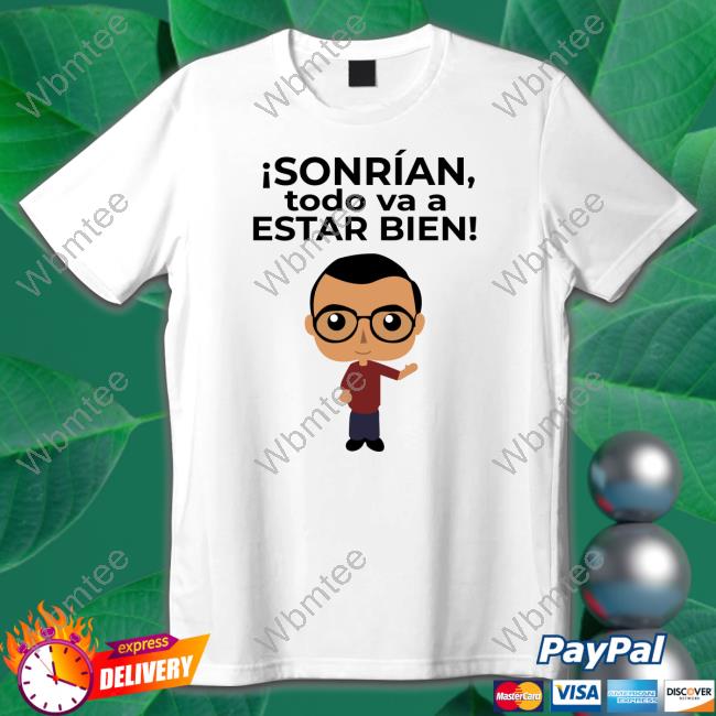 Official Sonrían Todo Va A Estar Bien Shirt Official Sonrían Todo Va A Estar Bien Shirt
