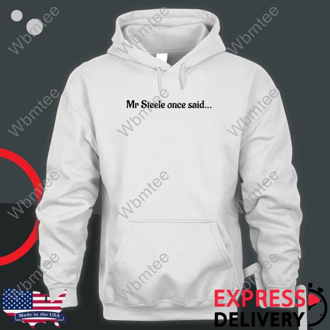 Mr Steele Once Said T-Shirt Mr Steele Once Said T-Shirt