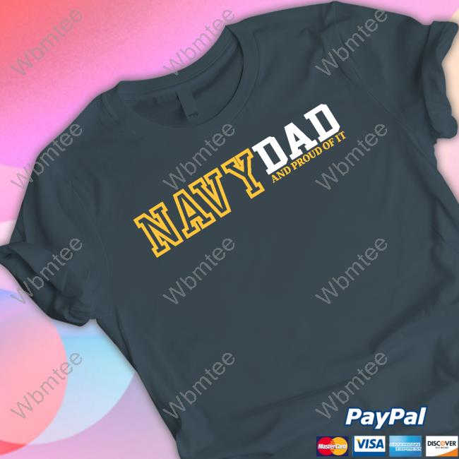 Navy Dad And Proud Of It T Shirts Navy Dad And Proud Of It T Shirts