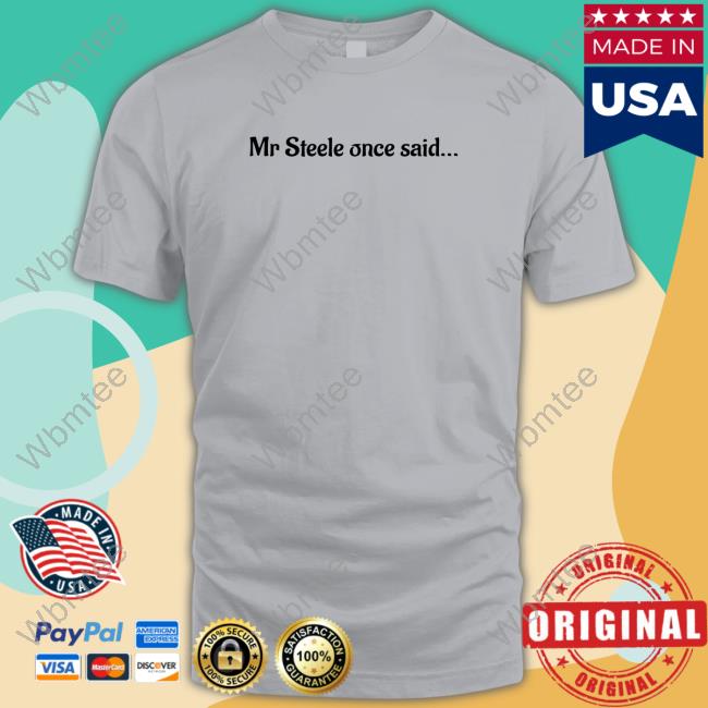 Mr Steele Once Said T-Shirt Mr Steele Once Said T-Shirt