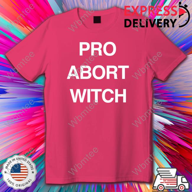 Pro Abort Witch Shirt Pro Abort Witch Shirt