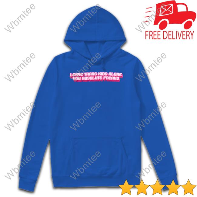 Official Crooked Store Leave Trans Kids Alone You Absolute Freaks Custom T Shirts Official Crooked Store Leave Trans Kids Alone You Absolute Freaks Custom T Shirts