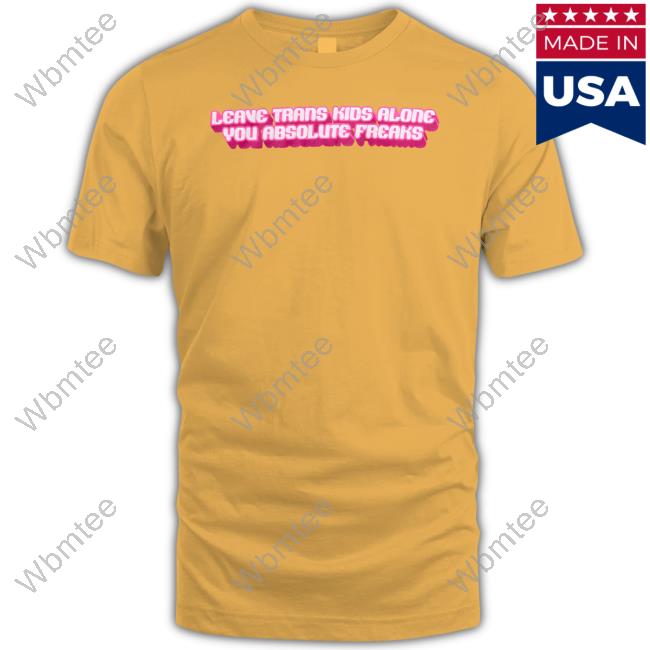 Official Crooked Store Leave Trans Kids Alone You Absolute Freaks Custom T Shirts Official Crooked Store Leave Trans Kids Alone You Absolute Freaks Custom T Shirts