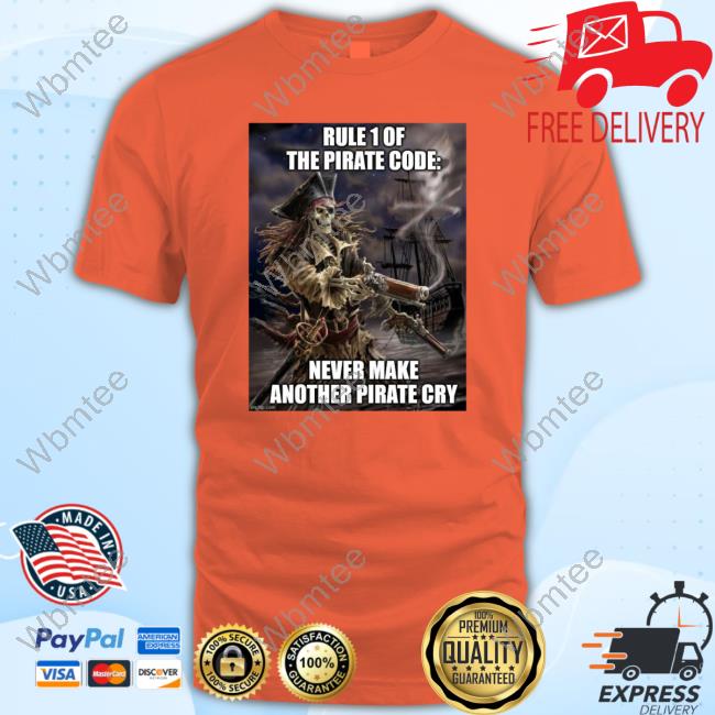 Pirate Posting Rule 1 The Pirate Code Never Make Another Pirate Cry Shirt,  hoodie, longsleeve, sweatshirt, v-neck tee