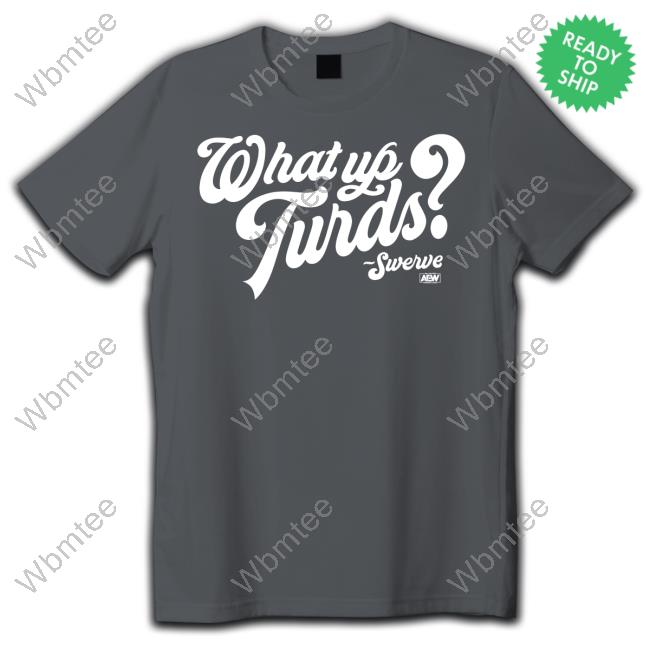 What Up Turds T Shirts What Up Turds T Shirts