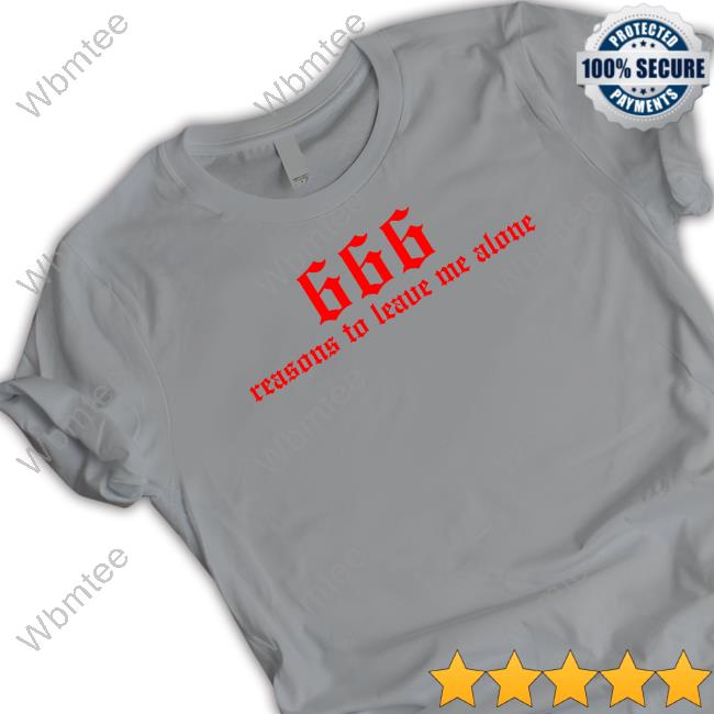kiwithesmol 666 Reasons To Leave Me Alone Tee Shirt kiwithesmol 666 Reasons To Leave Me Alone Tee Shirt
