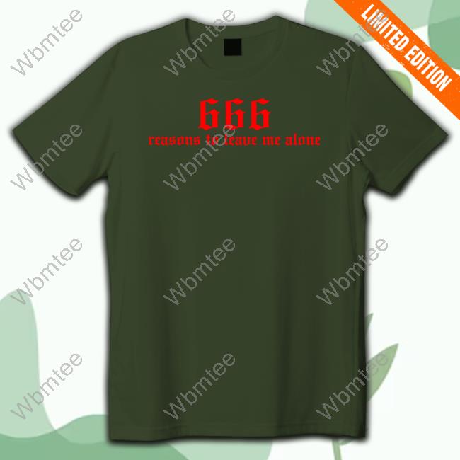kiwithesmol 666 Reasons To Leave Me Alone Tee Shirt kiwithesmol 666 Reasons To Leave Me Alone Tee Shirt