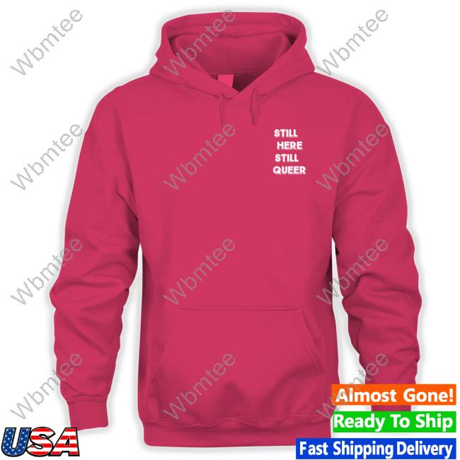 Andy Hill Still Here Still Queer Shirt Andy Hill Still Here Still Queer Shirt