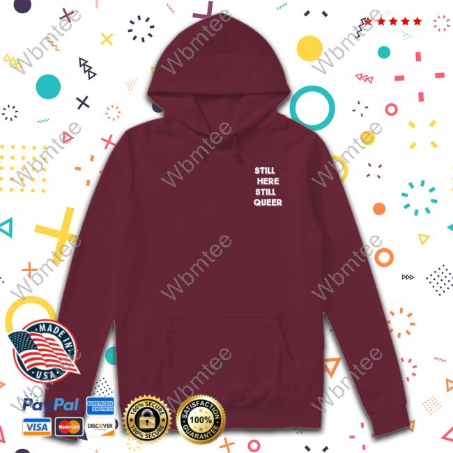 Andy Hill Still Here Still Queer Shirt Andy Hill Still Here Still Queer Shirt