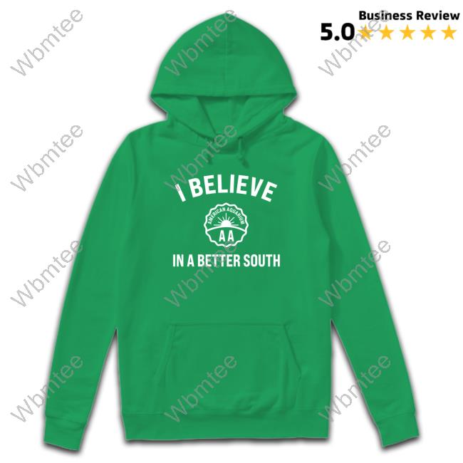 I Believe In A Better South T-Shirt I Believe In A Better South T-Shirt
