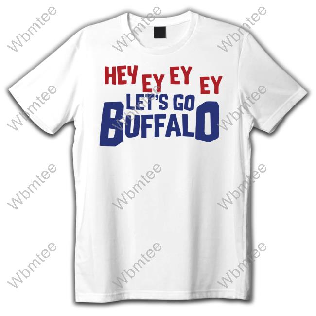 Hey Ey Ey Ey Let’s Go Buffalo Shirt