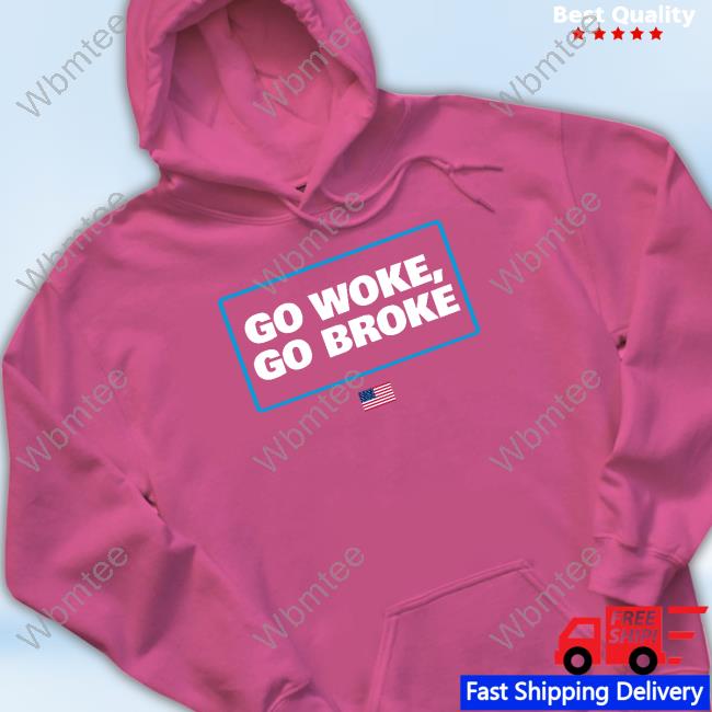 Official Go Woke Go Broke Shirts Official Go Woke Go Broke Shirts
