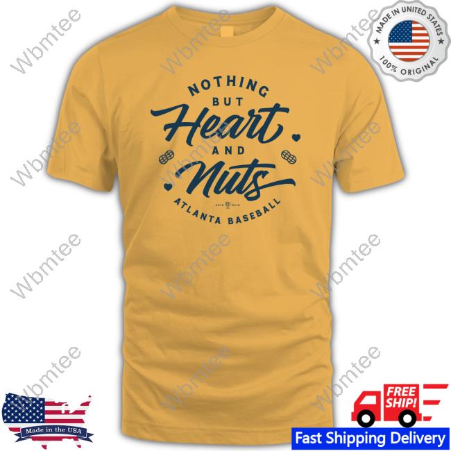 Nothing But Heart And Nuts Atlanta Baseball Shirt - Hersmiles