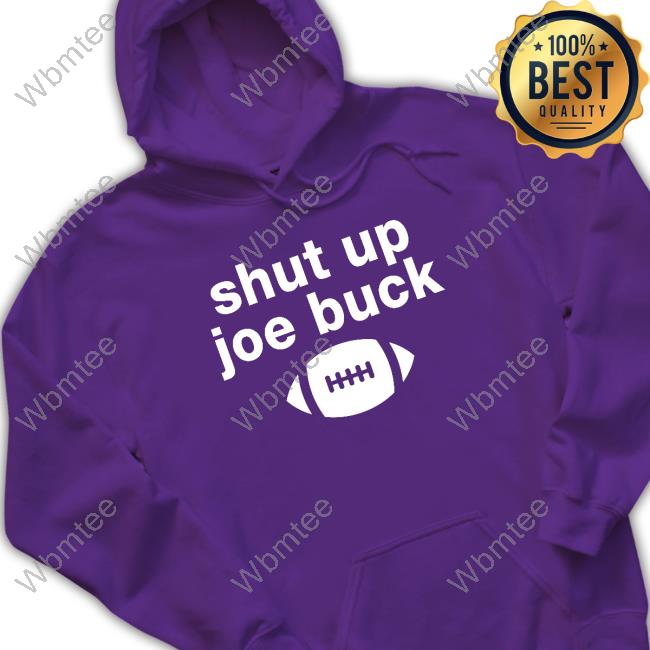 Shut up Joe buck football shirt, hoodie, sweater and v-neck t-shirt