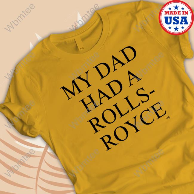 Victoria Beckham My Dad Had A Rolls-Royce T Shirts - WBMTEE