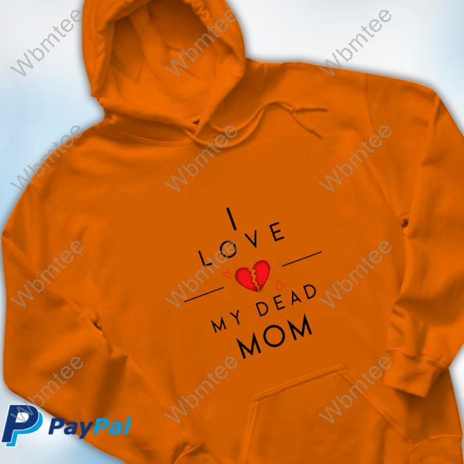 Official Doug Wanoy I Love My Dead Mom Shirts Official Doug Wanoy I Love My Dead Mom Shirts