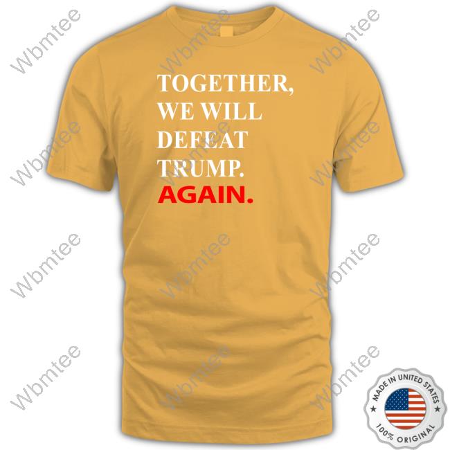 Official Joe Biden Together We Will Defeat Trump Again Long Sleeve T Shirt Official Joe Biden Together We Will Defeat Trump Again Long Sleeve T Shirt