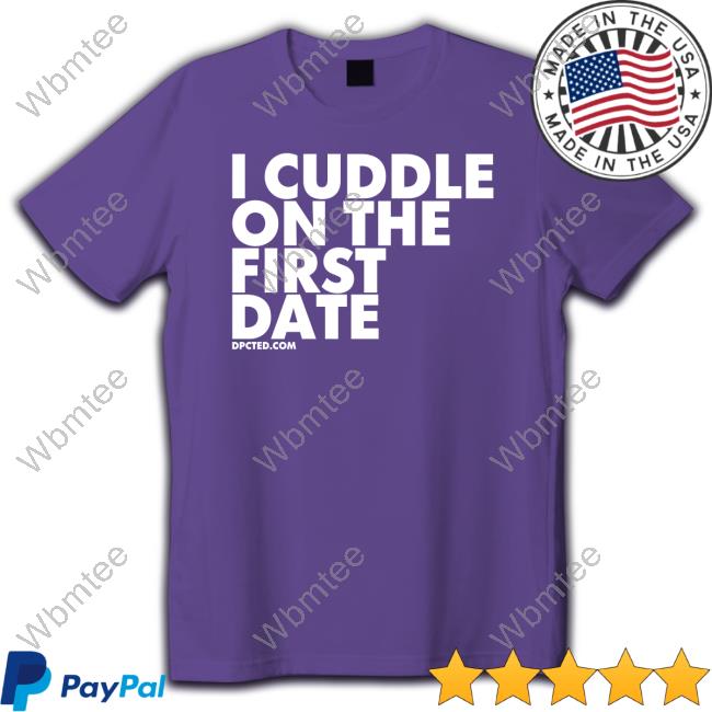 Official I Cuddle On The First Date Shirt Official I Cuddle On The First Date Shirt