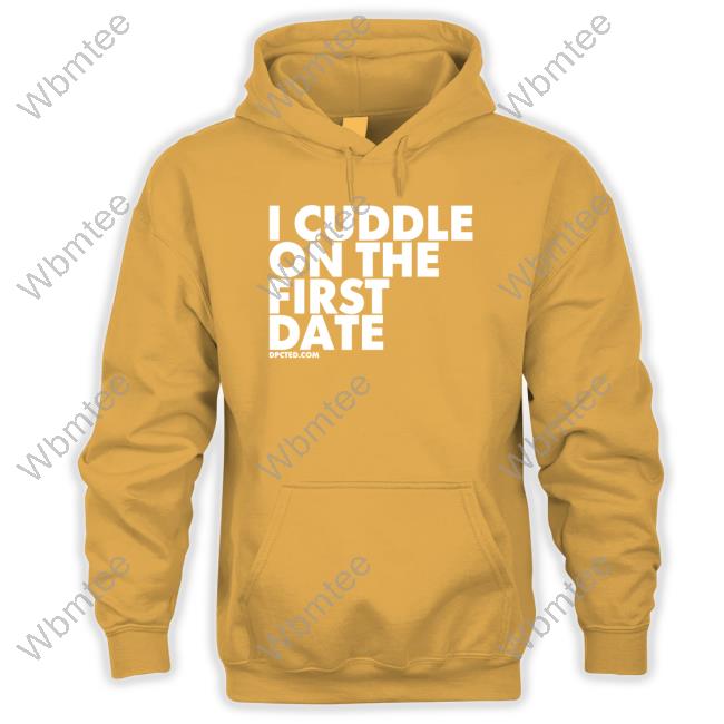 Official I Cuddle On The First Date Shirt Official I Cuddle On The First Date Shirt