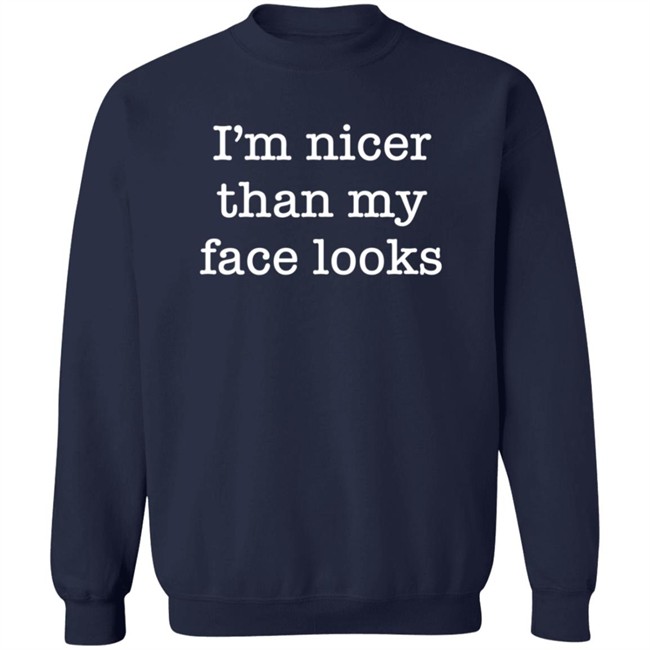 I'm Nicer Than My Face Looks Shirt Surroundedbyballs I'm Nicer Than My Face Looks Shirt Surroundedbyballs