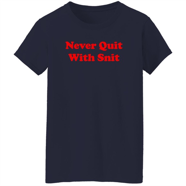 Never Quit With Snit Shirt Justcapebb C A P E Never Quit With Snit Shirt Justcapebb C A P E