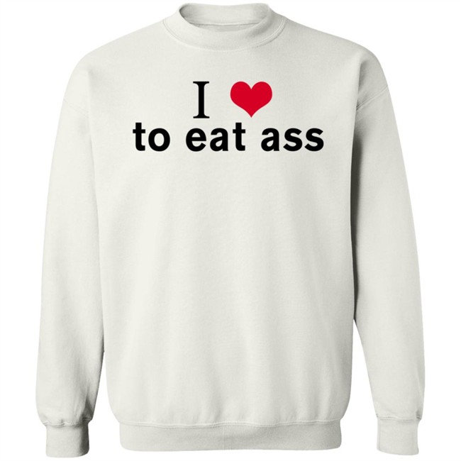 I Love To Eat Ass Hoodie Dyllenia I Love To Eat Ass Hoodie Dyllenia